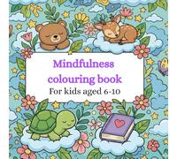 Calming Colouring Book for Kids Ages 6-10: 45 mindfulness and stress-relieving colouring pages to help children relax, manage emotions and feel calm
