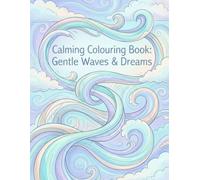 Calming Colouring Book: Gentle Waves & Dreams