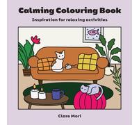 Calming Colouring Book: Inspiration for relaxing activities