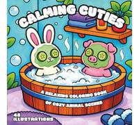 Calming Cuties: A Relaxing Coloring Book of Cozy Animal Scenes