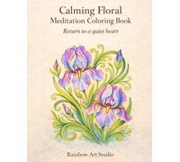 Calming Floral Meditation Coloring Book: Return to a quiet heart
