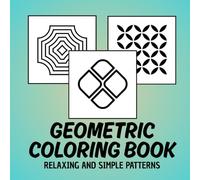 Calming Geometric Patterns for Adults: A Mindfulness Coloring Book for Stress and Anxiety Relief with Intricate Designs to Relax and Unwind