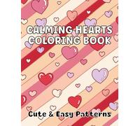 Calming Hearts Coloring Book: Cute and Easy Patterns For Adults, Teens and Kids