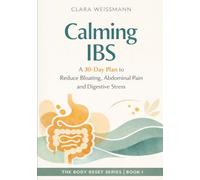 Calming IBS: A 30-Day Plan to Reduce Bloating, Abdominal Pain and Digestive Stress