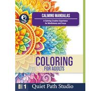 CALMING MANDALAS: A Calming Creative Experience for Mindfulness and Focus