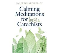 Calming Meditations for Busy Catechist