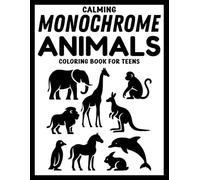 Calming Monochrome Animals Coloring Book for Teens: 50+ Simple and Bold Black & White Animal Designs for Relaxation, Focus, and Stress Relief (Use Just One Color!)