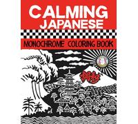 Calming Monochrome Japanese Coloring Book: Elegant Designs for Stress Relief and Relaxation Mindful One-Color Japanese Garden and Cottagecore Inspired Coloring for Adults and kids
