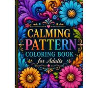 Calming Pattern Coloring Book for Adults: Over 96 Bold & Easy Pattern Designs for Relaxation.