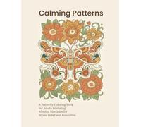 Calming Patterns: A Butterfly Coloring Book for Adults Featuring Mindful Mandalas for Stress Relief and Relaxation