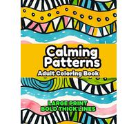 Calming Patterns Adult Coloring Book: Satisfying Illustrations with Bold Thick Lines For Relaxation and Mindfulness