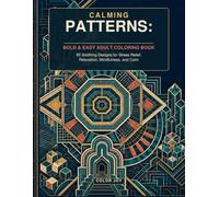 Calming Patterns: Bold & Easy Adult Coloring Book: 50 Soothing Designs for Stress Relief, Relaxation, Mindfulness, and Calm