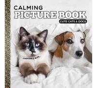 Calming Picture Book: Cute Cats and Dogs - Relaxing Animal Photos Supporting Visual Stimulation in Seniors Experiencing Memory Loss, Alzheimer’s, and Dementia