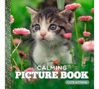 Calming Picture Book: Cute Kittens - Relaxing Animal Photos Supporting Visual Stimulation in Seniors with Memory Loss, Alzheimer’s, and Dementia