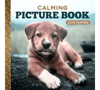 Calming Picture Book: Cute Puppies - Relaxing Puppy Photos Supporting Visual Stimulation in Seniors with Memory Loss, Alzheimer’s, and Dementia