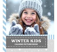 Calming Picture Book: Winter Kids - Relaxing Photos Supporting Visual Stimulation in Seniors Experiencing Memory Loss, Alzheimer’s, Dementia