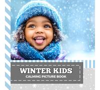 Calming Picture Book: Winter Kids - Relaxing Photos Supporting Visual Stimulation in Seniors Experiencing Memory Loss, Alzheimer’s, Dementia