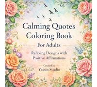 Calming Quotes Coloring Book for Adults: Relaxing Floral Designs with Positive Affirmations for Stress Relief and Mindfulness