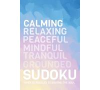 Calming Relaxing Sudoku: Calming Your Mind Sudoku book | Help Calm the Mind, Relax and Focus | 6x9 Inches, 110 Pages | 50+ Puzzles | Solutions Included