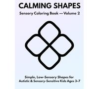Calming Shapes - Sensory Coloring Book - Volume 2: Simple, Low-Sensory Shapes for Autistic & Sensory-Sensitive Kids Ages 3-7