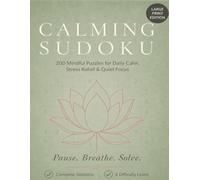Calming Sudoku: 200 Mindful Puzzles for Daily Calm, Stress Relief & Quiet Focus - Large Print Edition with Complete Solutions