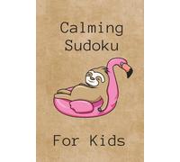 Calming Sudoku Puzzle Book for Kids: Positive Mindset and Calm Bodies; 50+ puzzles (solutions included), quotes for children, nervous system regulation and mindset techniques
