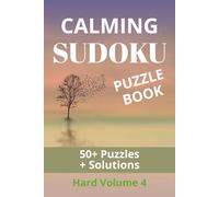 Calming Sudoku Puzzle Book: HARD Puzzles Volume 4 to Help Relax the Mind and Focus | 6X9 inches, 114 Pages | 50+ Puzzles | Solutions Included