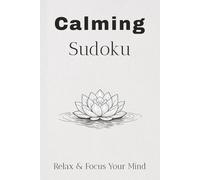Calming Sudoku Puzzle Book: Sudoku Puzzles for a Calm Mind I Help Center Your Thoughts, Reduce Mental Noise, and Strengthen Concentration I 6x9 ... I Solutions Included I 50+ Inspiring Quotes