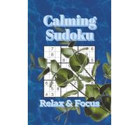 Calming Sudoku Puzzle Book: Sudoku Puzzles for Destressing and Calming Down | Relax & Focus | 6x9 Inches, 110 Pages | 50+ Puzzles | Solutions Included