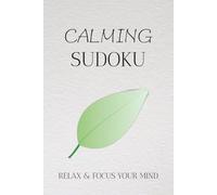 Calming Sudoku Puzzle Book: Sudoku Puzzles to Help Calm the Mind, Relax and Focus | 6x9 Inches, 110 Pages | 50+ Puzzles | Solutions Included