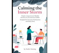 Calming the Inner Storm: Simple Compassionate Mindful Routines for Overwhelmed ADHD Adults - Designed for Executive Dysfunction and Daily Chaos