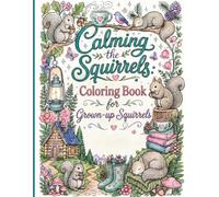 Calming the Squirrels Coloring Book for Grown-up Squirrels