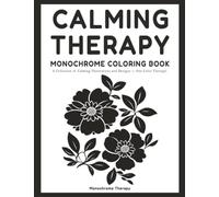 Calming Therapy Monochrome Coloring Book: Stress-Relieving and Relaxing One-Color Designs for Adults, Teens, and Seniors to Find Peace, Mindfulness, and Focus