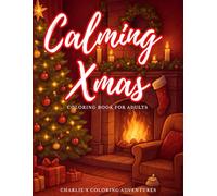 Calming Xmas Coloring Book for Adults: Cozy and Relaxing Coloring Pages to Relieve Stress and Anxiety. Festive and fun designs for Teens, Adults, and Seniors.