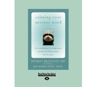 Calming Your Anxious Mind: How Mindfulness & Compassion Can Free You from Anxiety, Feat & Panic: Second Edition