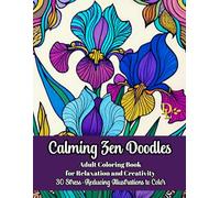 Calming Zen Doodles Adult Coloring Book for Relaxation and Creativity: 30 Stress-Reducing Illustrations to Color