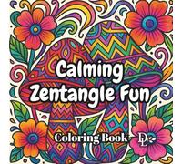 Calming Zentangle Fun Coloring Book: 40 Feel-Good Designs to Color and Calm Your Mind