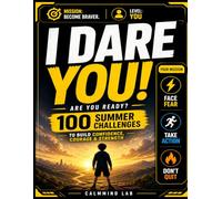 CalmMind Lab: I Dare You! - 100 Summer Challenges: Fun Confidence-Building Challenges for Kids Ages 8-12 to Overcome Fear, Take Action, and Build Strong Habits