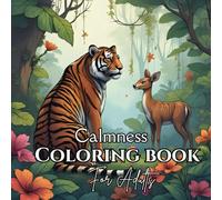 Calmness | Adult Coloring Book for Mindful Stress Relief | A Zen Journey of Detailed Animals, Mandalas, Birds, Flowers, and Stress-Relief Landscapes | 50 Beautiful and Detailed Designs: Beautiful Designs of Detailed Nature