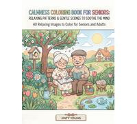 Calmness Coloring Book for Seniors: Bold & Easy Relaxing & Gentle Scenes to Soothe the Mind: Stress Relief Activity Book with Easy-to-Color Designs for Older Adults and Beginners