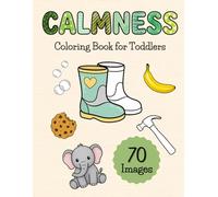 Calmness: Coloring Book for Toddlers: 70 Big & Easy Images for Kids Ages 2-5, Simple Illustrations with Extra Thick Lines for Early Learning and Fun