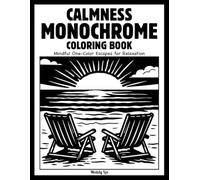 Calmness Monochrome Coloring Book: Mindful Escapes for Adults and All Ages - Relaxing Illustrations Designed for Just One Color!