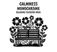 Calmness Monochrome Relaxing Coloring Book: Peaceful Illustrations for Relaxation, Mindful Focus, and Stress Relief Using Just One Color!