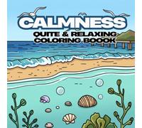 Calmness : Quite & Relaxing coloring boook: A Relaxing Activity Book of Nature, Animals, and Quiet Adventures for Stress Relief (Ages 4-12)