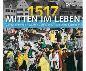 Calmus Ensemble Mitten Im Leben 1517 (CD) Album