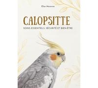 Calopsitte: Soins Essentiels, Sécurité Et Bien-Être