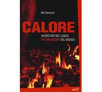 Calore. Avventure nei luoghi più infuocati del mondo