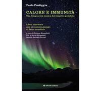 Calore e immunità. Una terapia non tossica dei tumori è possibile. Libro intervista con un oncoematologo di fama mondiale