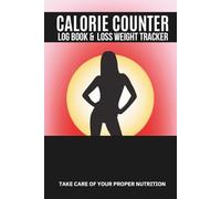 Calorie Counter Book: Journal to Track Food, Macros, Water, and Exercise - For Weight Watching, Muscle Strength, and Healthy Habits That Last