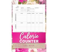 Calorie Counter Log Book: Nutrition Calorie intake tracker - Simple Tool to Track Your Calorie, Carbs, Fat & Protein - Daily Calorie Counter and weekly weight tracker Notebook. 6” x 9”, 120 pages.
